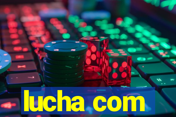 lucha com